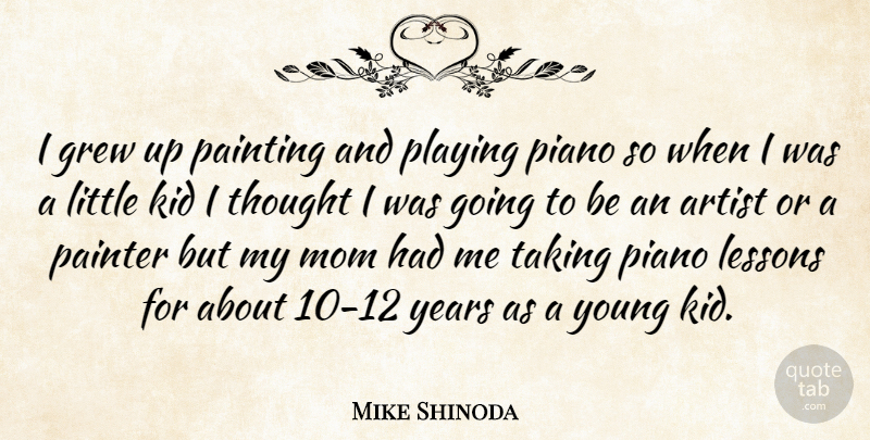 Mike Shinoda Quote About Mom, Kids, Artist: I Grew Up Painting And...