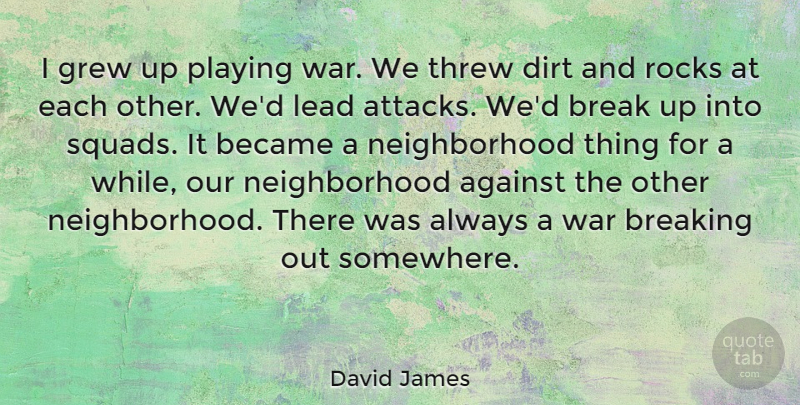 David James Quote About War, Rocks, Squad: I Grew Up Playing War...