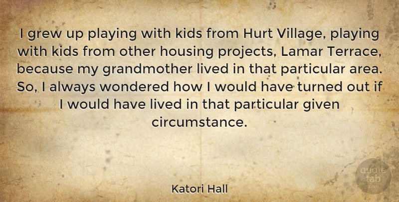 Katori Hall Quote About Given, Grew, Kids, Lived, Particular: I Grew Up Playing With...