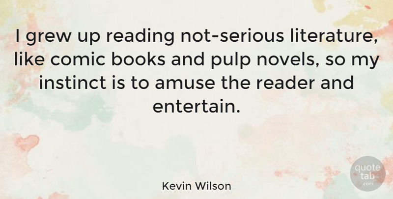 Kevin Wilson Quote About Amuse, Books, Comic, Grew, Instinct: I Grew Up Reading Not...