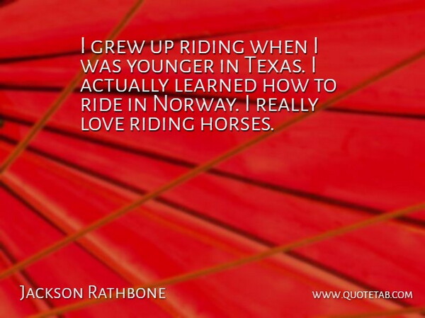 Jackson Rathbone Quote About Horse, Texas, Norway: I Grew Up Riding When...