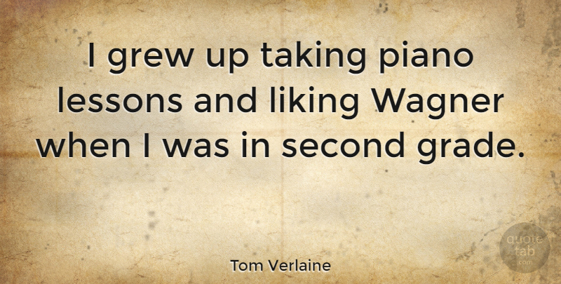 Tom Verlaine Quote About Piano, Lessons, Grew: I Grew Up Taking Piano...