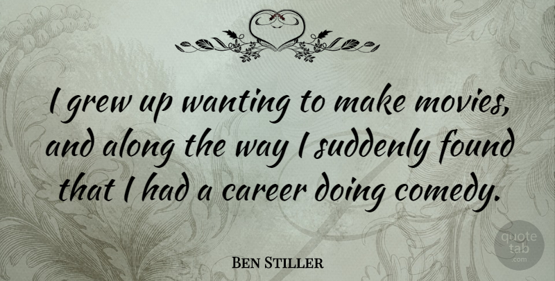 Ben Stiller Quote About Careers, Way, Comedy: I Grew Up Wanting To...