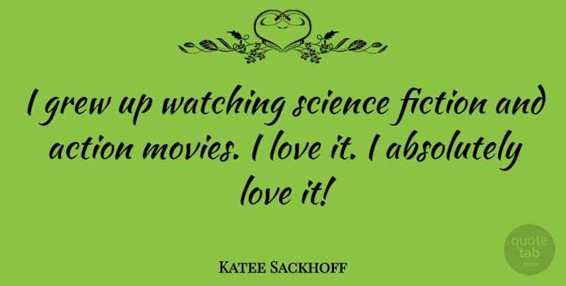 Katee Sackhoff Quote About Fiction, Action, Grew: I Grew Up Watching Science...