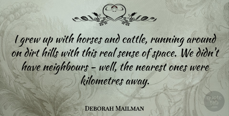 Deborah Mailman Quote About Dirt, Grew, Horses, Nearest, Neighbours: I Grew Up With Horses...