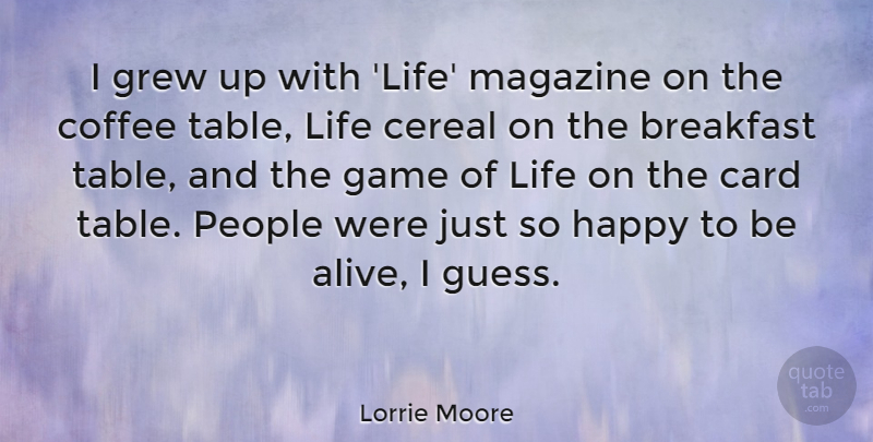 Lorrie Moore Quote About Breakfast, Card, Cereal, Game, Grew: I Grew Up With Life...