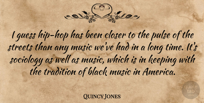 Quincy Jones Quote About America, Long, Hip Hop: I Guess Hip Hop Has...
