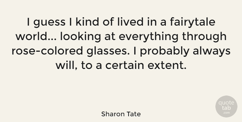 Sharon Tate Quote About Glasses, Alaska, Rose: I Guess I Kind Of...