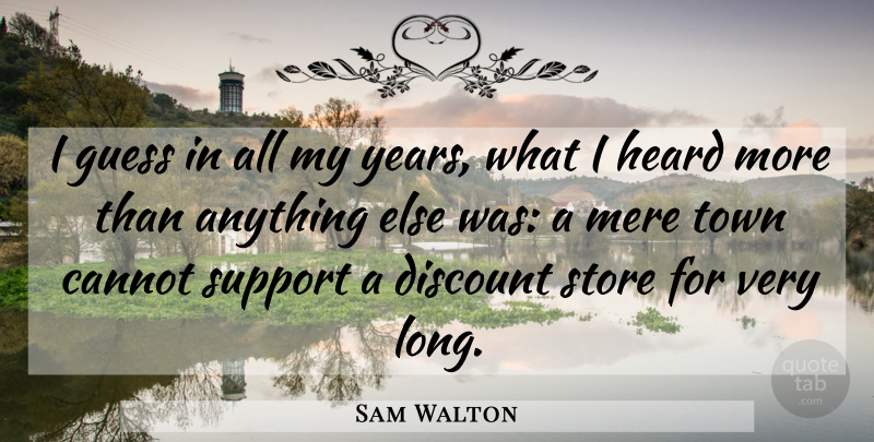 Sam Walton Quote About Inspirational, Years, Long: I Guess In All My...