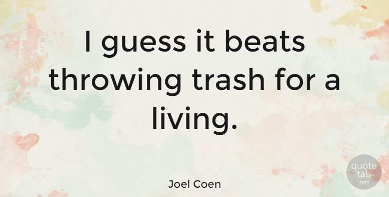 Joel Coen Quote About American Director, Beats, Throwing: I Guess It Beats Throwing...