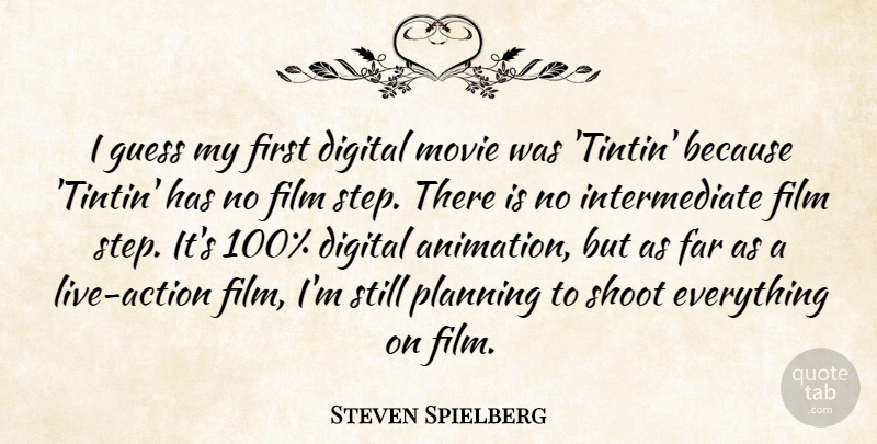 Steven Spielberg Quote About Digital, Firsts, Steps: I Guess My First Digital...