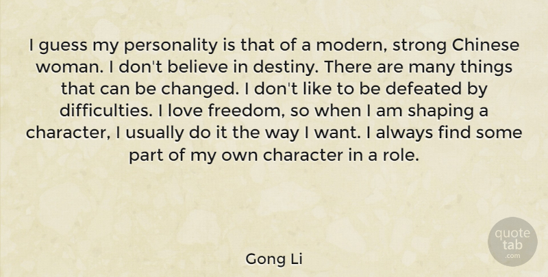 Gong Li Quote About Believe, Chinese, Defeated, Freedom, Guess: I Guess My Personality Is...