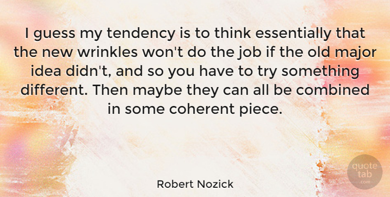 Robert Nozick Quote About Jobs, Thinking, Ideas: I Guess My Tendency Is...