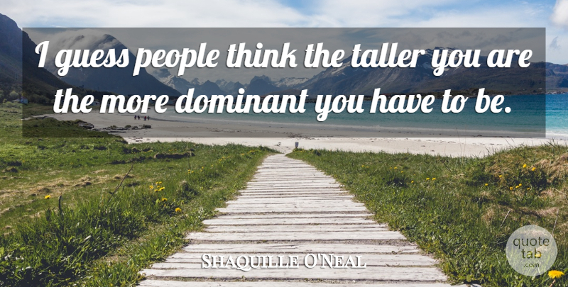 Shaquille O'Neal Quote About Motivational, Basketball, Thinking: I Guess People Think The...