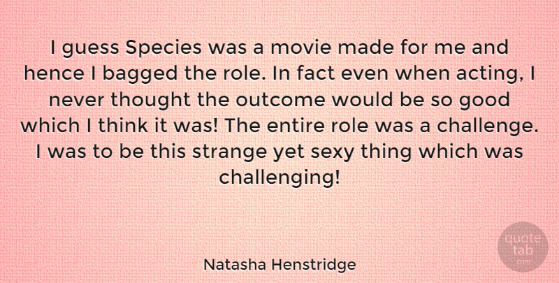 Natasha Henstridge Quote About Sexy, Thinking, Challenges: I Guess Species Was A...