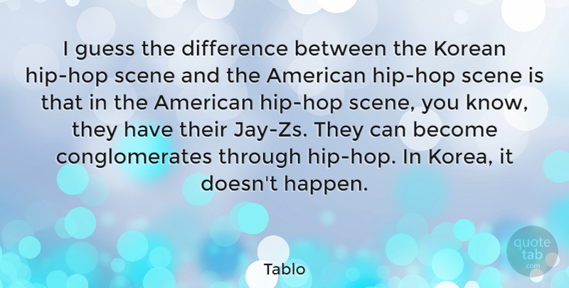 Tablo Quote About Korea, Differences, Hip Hop: I Guess The Difference Between...