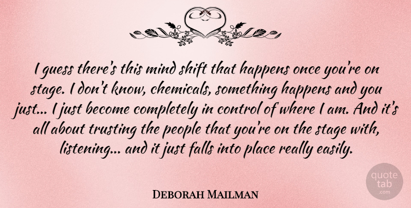 Deborah Mailman Quote About Control, Falls, Guess, Happens, Mind: I Guess Theres This Mind...