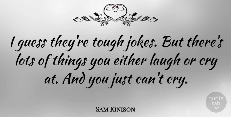 Sam Kinison Quote About American Comedian, Either, Guess, Lots: I Guess Theyre Tough Jokes...