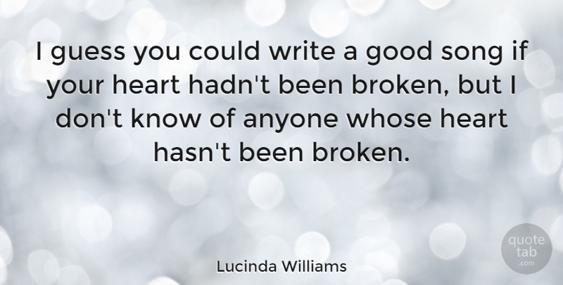 Lucinda Williams Quote About Broken Heart, Song, Writing: I Guess You Could Write...