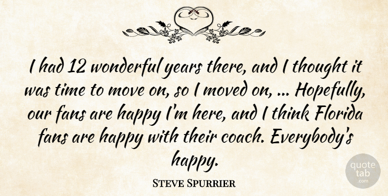 Steve Spurrier Quote About Fans, Florida, Happy, Move, Moved: I Had 12 Wonderful Years...