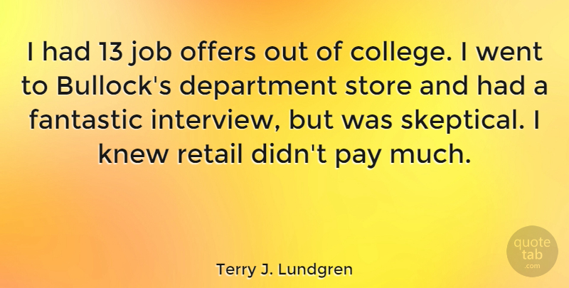 Terry J. Lundgren Quote About Department, Fantastic, Job, Knew, Offers: I Had 13 Job Offers...
