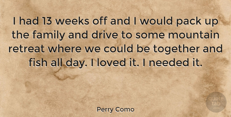 Perry Como Quote About Together, Mountain, Retreat: I Had 13 Weeks Off...