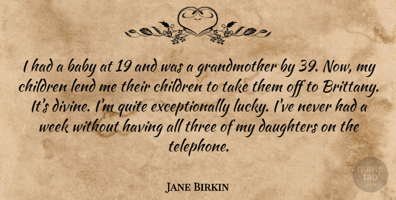 Jane Birkin Quote About Children, Daughters, Lend, Quite, Three: I Had A Baby At...