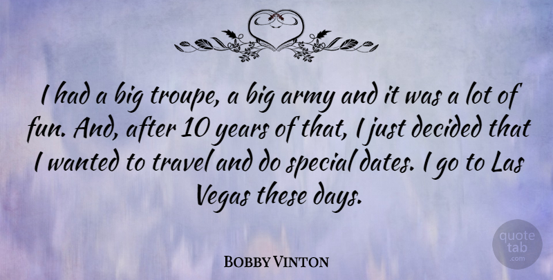 Bobby Vinton Quote About Fun, Army, Las Vegas: I Had A Big Troupe...