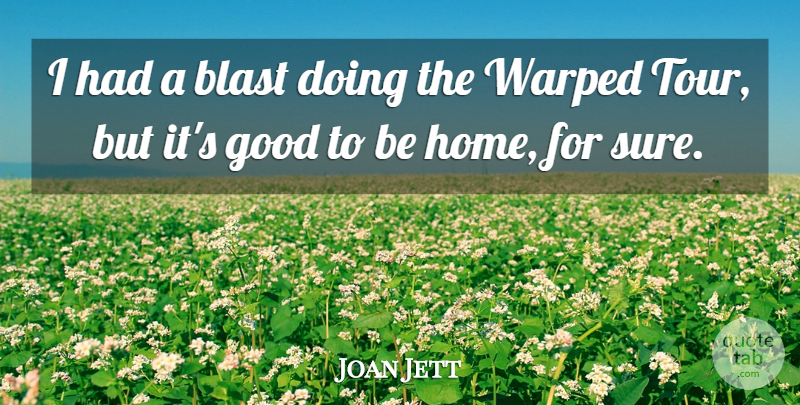 Joan Jett Quote About Home, Warped Tour, Blast: I Had A Blast Doing...