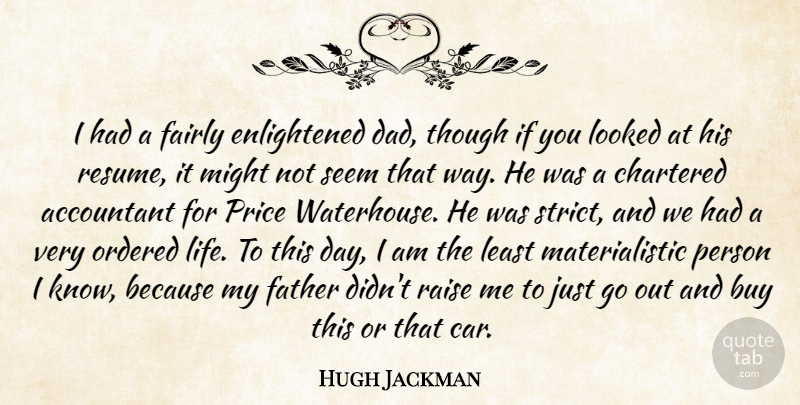 Hugh Jackman Quote About Dad, Father, Car: I Had A Fairly Enlightened...