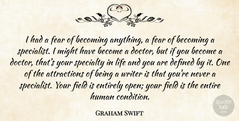 Graham Swift Quote About Doctors, Might, Fields: I Had A Fear Of...