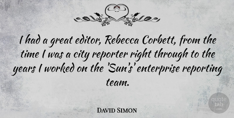 David Simon Quote About Team, Years, Editors: I Had A Great Editor...