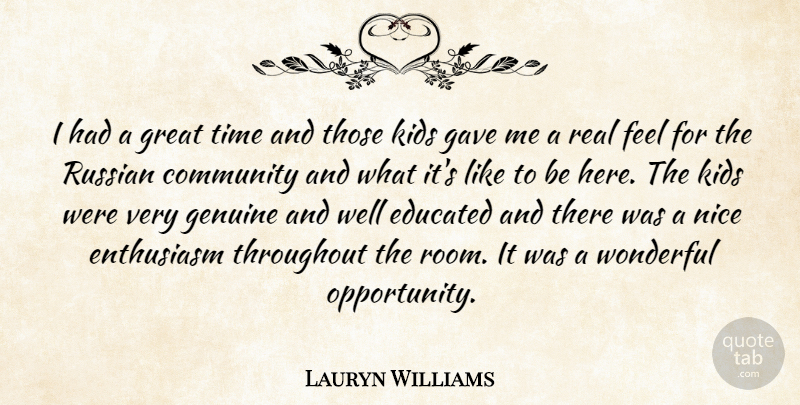 Lauryn Williams Quote About Community, Educated, Enthusiasm, Gave, Genuine: I Had A Great Time...