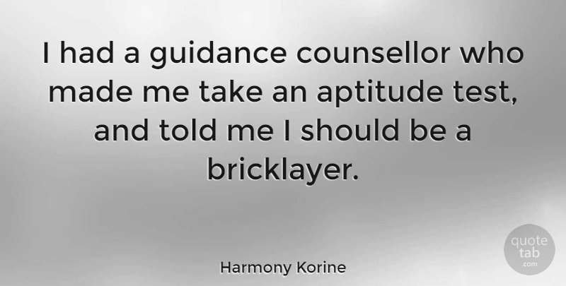 Harmony Korine Quote About undefined: I Had A Guidance Counsellor...