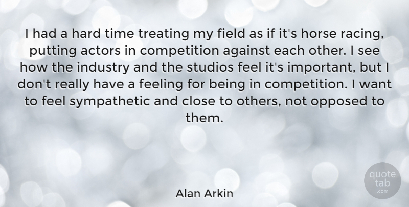 Alan Arkin Quote About Horse, Hard Times, Feelings: I Had A Hard Time...