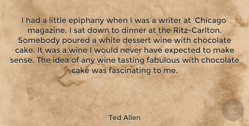 Ted Allen Quote About Wine, Cake, Ideas: I Had A Little Epiphany...
