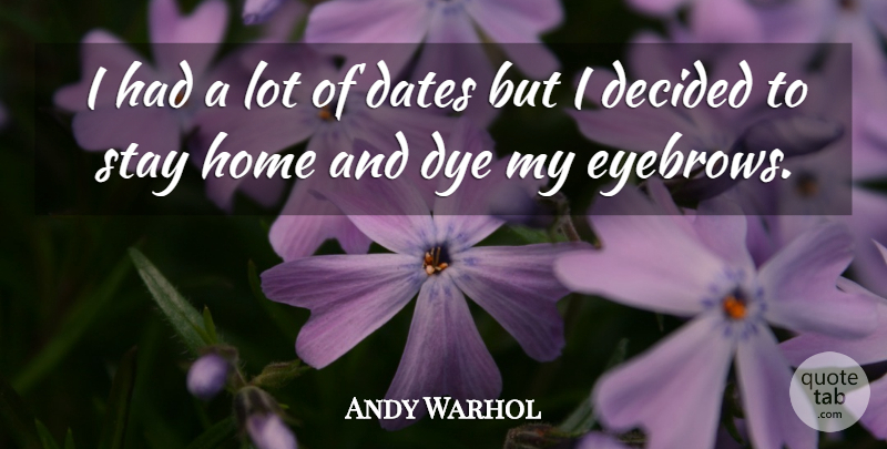Andy Warhol Quote About Beauty, Home, Artist: I Had A Lot Of...