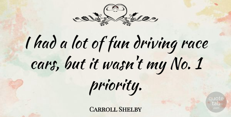 Carroll Shelby Quote About Driving, Fun, Race: I Had A Lot Of...