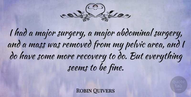 Robin Quivers Quote About Recovery, Abdominals, Mass: I Had A Major Surgery...