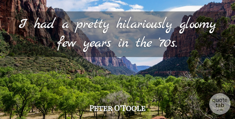 Peter O'Toole Quote About undefined: I Had A Pretty Hilariously...
