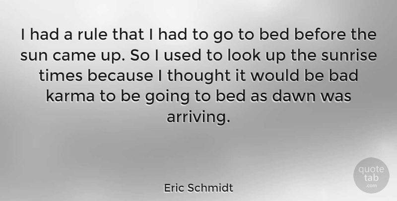 Eric Schmidt Quote About Karma, Sunrise, Arriving: I Had A Rule That...