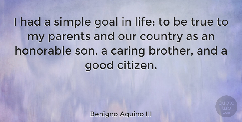 Benigno Aquino III Quote About Country, Brother, Son: I Had A Simple Goal...