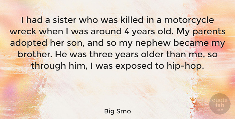 Big Smo Quote About Adopted, Became, Exposed, Motorcycle, Nephew: I Had A Sister Who...