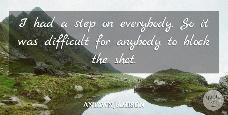 Antawn Jamison Quote About Anybody, Block, Difficult, Step: I Had A Step On...