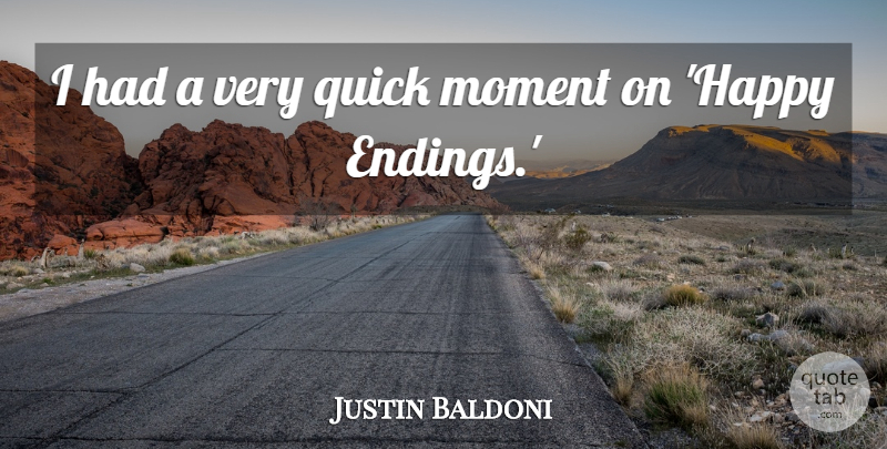 Justin Baldoni Quote About Moment, Quick: I Had A Very Quick...