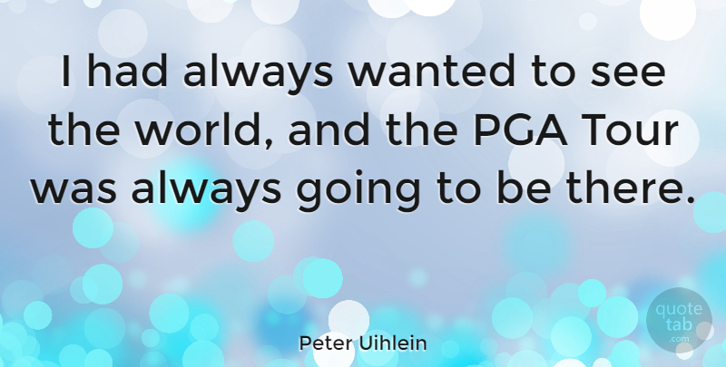 Peter Uihlein Quote About undefined: I Had Always Wanted To...