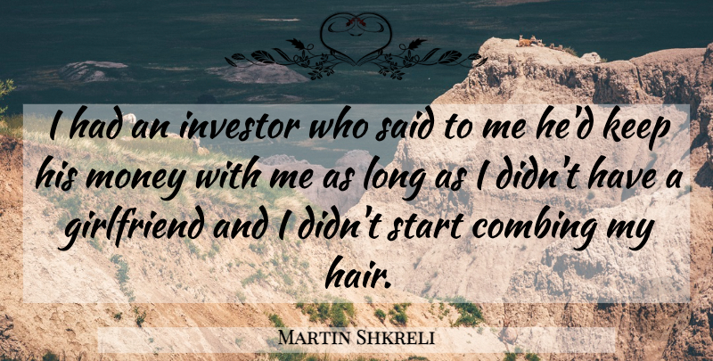 Martin Shkreli Quote About Girlfriend, Investor, Money: I Had An Investor Who...