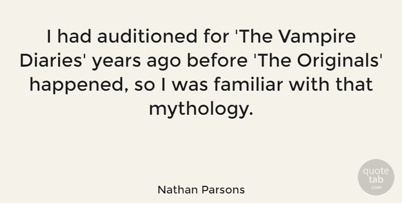 Nathan Parsons Quote About Familiar: I Had Auditioned For The...