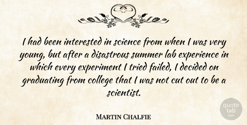 Martin Chalfie Quote About Cut, Decided, Disastrous, Experience, Experiment: I Had Been Interested In...