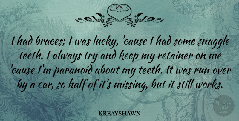 Kreayshawn Quote About Running, Car, Missing: I Had Braces I Was...